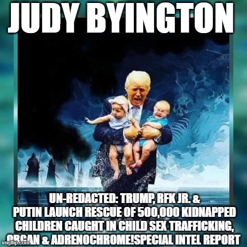 Judy Byington: Un-Redacted: Trump, RFK Jr. & Putin Launch Rescue of 500,000 Kidnapped Children Caught in Child Sex Trafficking, Organ & Adrenochrome!Special Intel Report (Video) 